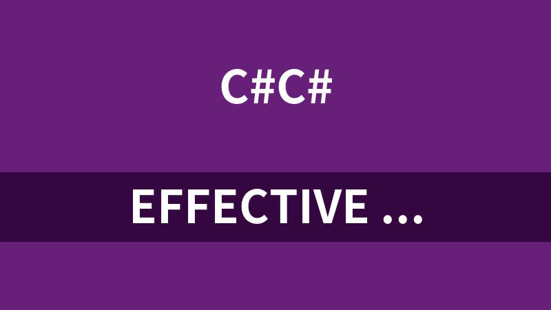 Effective C# 中文版 改善C#程序的50种方法_NET教程